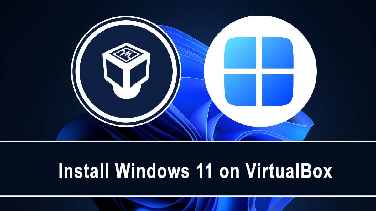 How To Install Windows 11 On Virtualbox Itechscreen 8967