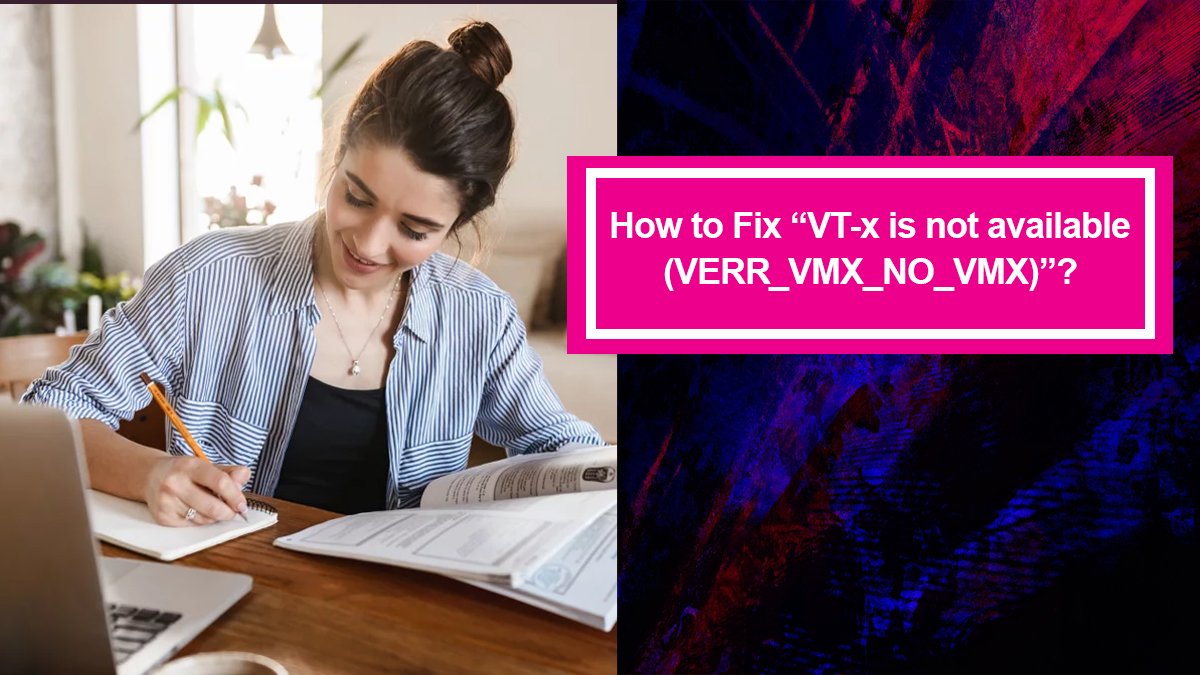 How to Fix “VT-x is not available (VERR_VMX_NO_VMX)”? - iTechScreen